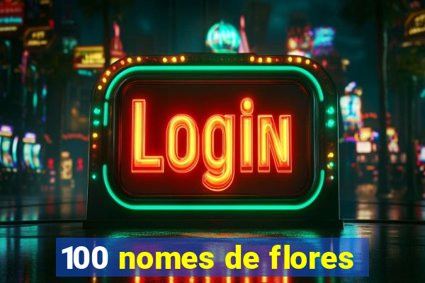 100 nomes de flores